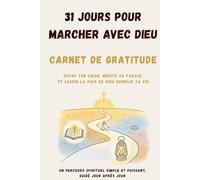 31 JOURS POUR MARCHER AVEC DIEU: Carnet de prière et de gratitude - Ouvre ton cœur, médite Sa Parole et laisse la paix de Dieu remplir ta vie