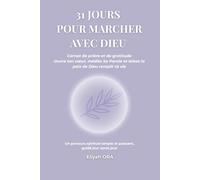 31 JOURS POUR MARCHER AVEC DIEU: Carnet de prière et de gratitude - Ouvre ton cœur, médite Sa Parole et laisse la paix de Dieu remplir ta vie