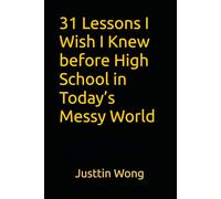 31 Lessons I Wish I Knew before High School in Today’s Messy World: According to my personal experiences