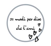 31 modi per dire che l'ami: un libro dove sarà possibile leggere 31 volte il "ti amo" in lingue diverse.