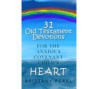 31 Old Testament Devotions for the Anxious Covenant Child's Heart