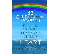 31 Old Testament Devotions for the Anxious Covenant Child's Heart