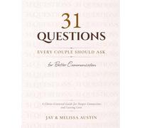 31 QUESTIONS Every Couple Should Ask for Better Communication: A Christ-Centered Workbook for Deeper Connection and Lasting Love