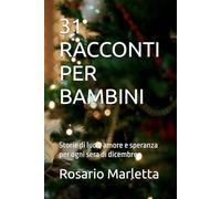 31 RACCONTI PER BAMBINI: Storie di luce, amore e speranza per ogni sera di dicembre