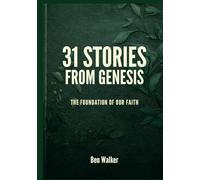 31 Stories from Genesis: The Foundation of Our Faith