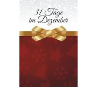 „31 Tage im Dezember“ - Zum Innehalten im Advent, Lesen im Winter und Verschenken zu Weihnachten: Ein literarischer Adventskalender voller Geschichten zum Lachen, Träumen und Erinnern