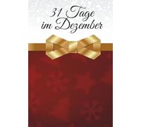 „31 Tage im Dezember“ - Zum Innehalten im Advent, Lesen im Winter und Verschenken zu Weihnachten: Ein literarischer Adventskalender voller Geschichten zum Lachen, Träumen und Erinnern