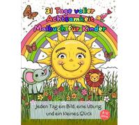 31 Tage voller Achtsamkeit - Malbuch für Kinder: Jeden Tag ein Bild, eine Übung und ein kleines Glück - für Kinder von 8-12 Jahren