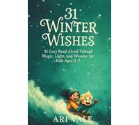31 Winter Wishes: 31 Cozy Read-Aloud Tales of Magic, Light, and Wonder for Kids Ages 5-7