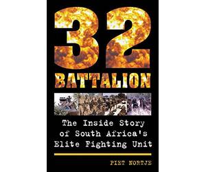 32 Battalion: The Inside Story of South Africa's Elite Fighting Unit