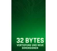32 Bytes: Vertiefung und neue Dimensionen