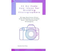 32 No-Code App Ideas for Wedding Photographers with Replit: 32 App Business Plans with Complete AI Prompt Sets, and Marketing Strategies