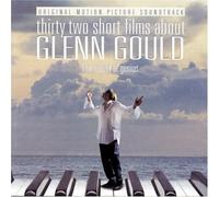 32 Short Films About Glenn Gould: Original Motion Picture Soundtrack by N/A