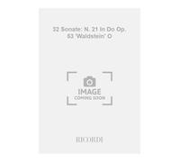 32 SONATE: N. 21 IN DO OP. 53 (WALDSTEIN O L'AURORA)