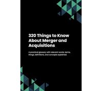 320 Things to Know About Merger and Acquisitions