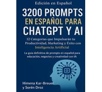 3200 Prompts en Español para ChatGPT y AI: 32 Categorías que Impulsarán tu Productividad, Marketing y Éxito con Inteligencia Artificial: La guía ... para educación, negocios y creatividad con IA