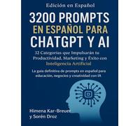 3200 Prompts en Español para ChatGPT y AI: 32 Categorías que Impulsarán tu Productividad, Marketing y Éxito con Inteligencia Artificial: La guía ... y creatividad con IA (Spanish Edition)
