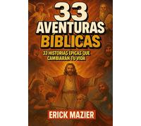 33 Aventuras Biblicas: 33 Historias Epicas que Cambiaran tu Vida
