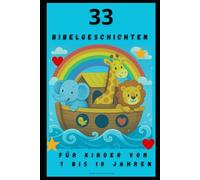 33 BIBELGESCHICHTEN: FÜR KINDER VON 7 BIS 10 JAHREN