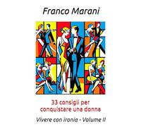 33 consigli per conquistare una donna: Vivere con ironia - Volume II