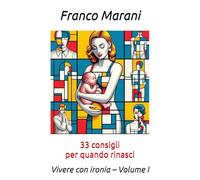 33 consigli per quando rinasci: Vivere con ironia - Volume I
