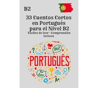 33 Cuentos Cortos en Portugués para el Nivel B2 Fáciles de leer · Comprensión lectora: Historias breves en portugués para mejorar tu comprensión lectora en nivel B2