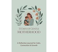 33 Days of Gentle Motherhood: A Reflection Journal for Calm, Connection & Growth