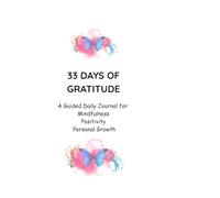 33 Days of Gratitude Journal: A Daily Practice For Mindfulness, Reflection & Joy