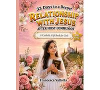 33 Days of Stories, Prayers & Adventures to a Deeper Relationship with Jesus After First Communion: A Catholic Gift Book for Girls Ages 6-12 (First Communion for Girls)