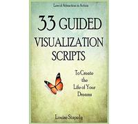 33 Guided Visualization Scripts to Create the Life of Your Dreams: 3