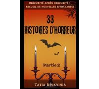 33 Histoires d’horreur - Partie 2: Obscurité après obscurité : recueil de nouvelles effrayantes