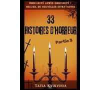 33 Histoires d’horreur - Partie 3: Obscurité après obscurité : recueil de nouvelles effrayantes