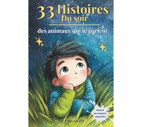 33 histoires du soir - des animaux qui te parlent: 33 histoires du soir pour s'endormir en douceur - Un livre illustré sur les animaux pour les dodo des enfants à partir de 3 ans