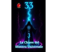 33 La Chiave del Mistero Universale