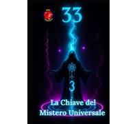 33 La Chiave del Mistero Universale