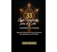 33 LEYES UNIVERSALES PARA EL ÉXITO - CUADERNO DE TRABAJO: Aplicación Diaria de las Leyes Universales para Manifestar una Vida Plena