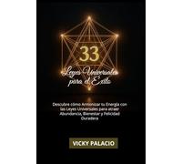 33 LEYES UNIVERSALES PARA EL ÉXITO: Descubre cómo Armonizar tu Energía con las Leyes Universales para atraer Abundancia, Bienestar y Felicidad Duradera
