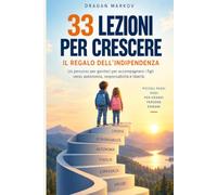 33 lezioni per crescere: Una guida per genitori e figli per imparare responsabilità, rispetto, consapevolezza, autonomia e il valore delle proprie scelte