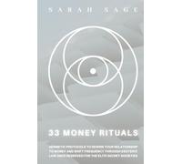 33 MONEY RITUALS: Hermetic Protocols to Rewire Your Relationship to Money and Shift Frequency through Esoteric Law Once Reserved for the Elite Secret Societies