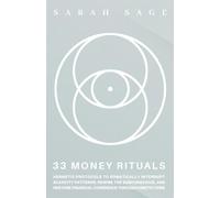 33 MONEY RITUALS: Hermetic Protocols to Rewire Your Relationship to Money and Shift Frequency through Esoteric Law Once Reserved for the Elite Secret Societies