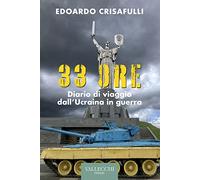 33 ore. Diario di viaggio dall'Ucraina in guerra. Ediz. integrale