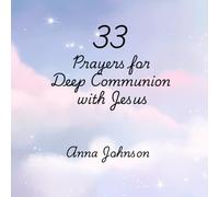 33 Prayers for Deep Communion with Jesus