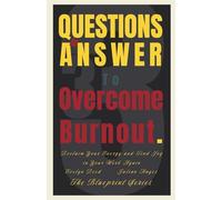 33 Questions to Answer to Overcome Burnout: Reclaim Your Energy and Find Joy in Your Work Again