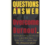 33 Questions to Answer to Overcome Burnout: Reclaim Your Energy and Find Joy in Your Work Again