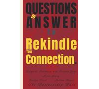 33 Questions to Answer to Rekindle Your Connection: Reignite Intimacy and Deepen Your Love Story