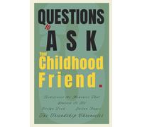 33 Questions to Ask Your Childhood Friend: Rediscover the Memories That Started It All