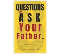 33 Questions to Ask Your Father: Discover His Story and Deepen Your Connection