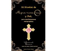 33 Rituales de magia rosacruz y PNL para manifestaciones multipropósito