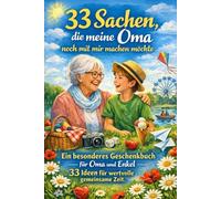 33 Sachen, die meine Oma noch mit mir machen möchte: Ein besonderes Geschenkbuch für Oma und Enkel - 33 Ideen für wertvolle gemeinsame Zeit