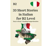 33 Short Stories in Italian for B2 Level Easy to Read · Reading Comprehension: Practical Reading for B2 Learners · Improve Comprehension & Vocabulary